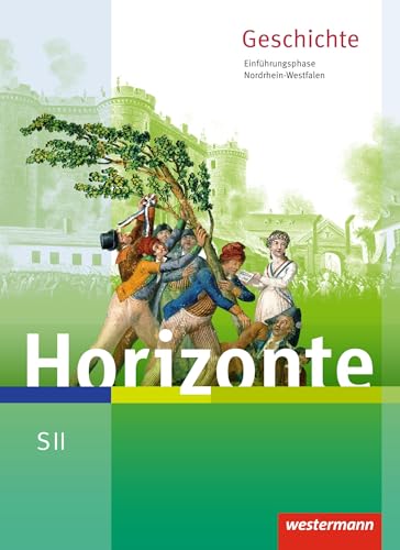 Horizonte: Geschichte für die SII in Nordrhein-Westfalen - Ausgabe 2014: Schülerband Einführungsphase: Sekundarstufe 2 - Ausgabe 2014 von Westermann Bildungsmedien Verlag GmbH